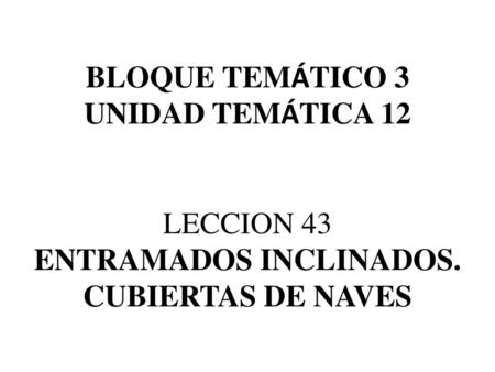 BLOQUE TEMÁTICO 3 UNIDAD TEMÁTICA 12 LECCION 43 ENTRAMADOS INCLINADOS