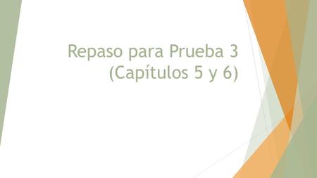 Repaso para Prueba 3 (Capítulos 5 y 6)