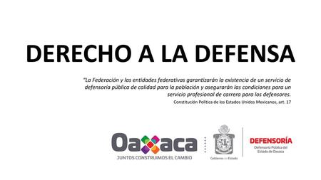 DERECHO A LA DEFENSA “La Federación y las entidades federativas garantizarán la existencia de un servicio de defensoría pública de calidad para la población.