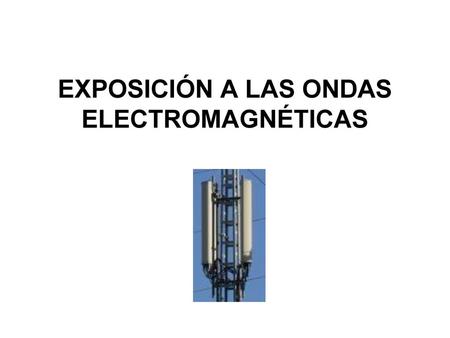 EXPOSICIÓN A LAS ONDAS ELECTROMAGNÉTICAS