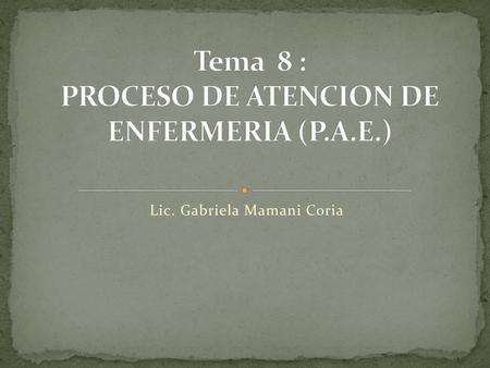 Tema 8 : PROCESO DE ATENCION DE ENFERMERIA (P.A.E.)
