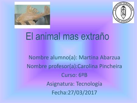 El animal mas extraño Nombre alumno(a): Martina Abarzua