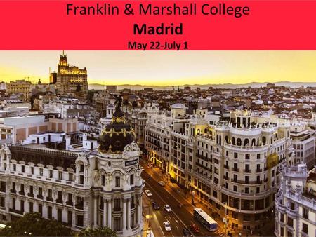 Franklin & Marshall College Madrid May 22-July 1