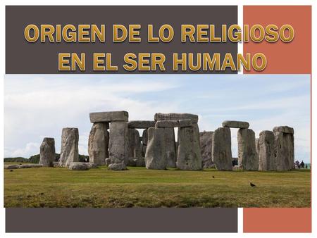ORIGEN DE LO RELIGIOSO EN EL SER HUMANO.