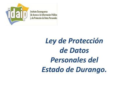Ley de Protección de Datos Personales del Estado de Durango.