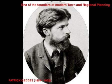 One of the founders of modern Town and Regional Planning