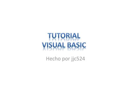 TUTORIAL VISUAL BASIC Hecho por jjc524.