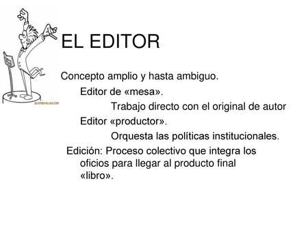 EL EDITOR Concepto amplio y hasta ambiguo. Editor de «mesa».