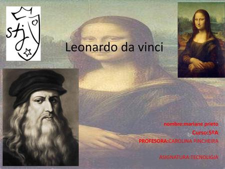Leonardo da vinci : Curso:5ºA nombre:mariane prieto