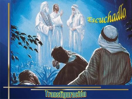 Escuchadlo Transfiguración.