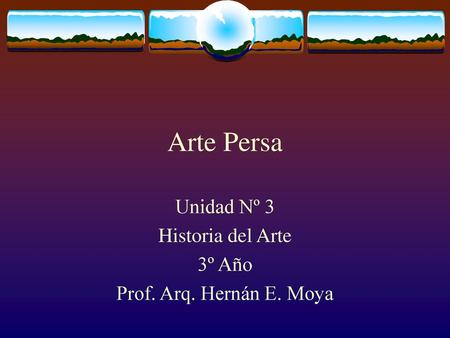 Unidad Nº 3 Historia del Arte 3º Año Prof. Arq. Hernán E. Moya