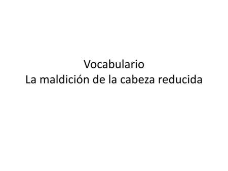 Vocabulario La maldición de la cabeza reducida