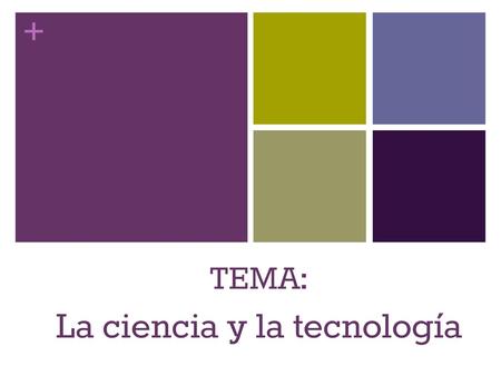 TEMA: La ciencia y la tecnología