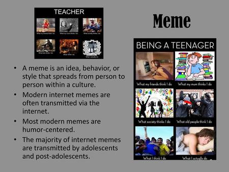 Meme A meme is an idea, behavior, or style that spreads from person to person within a culture. Modern internet memes are often transmitted via the internet.