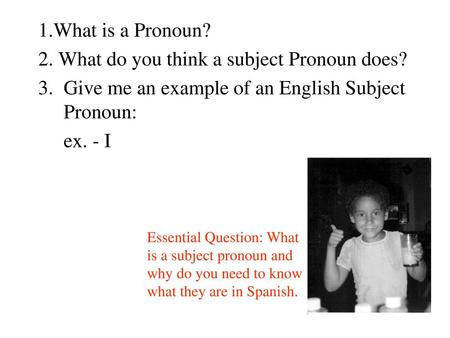 2. What do you think a subject Pronoun does?