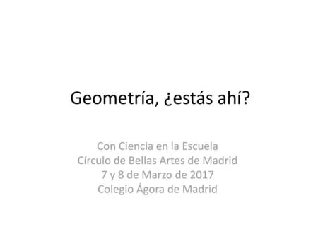 Geometría, ¿estás ahí? Con Ciencia en la Escuela
