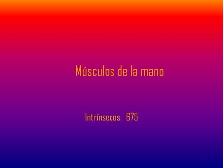 Músculos de la mano Intrínsecos 675.