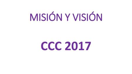 MISIÓN Y VISIÓN CCC 2017.