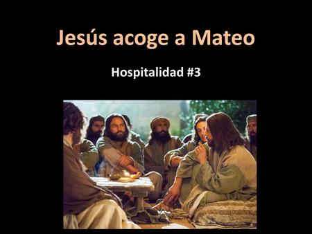 Jesús acoge a Mateo Hospitalidad #3.