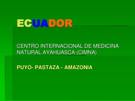ECUADOR CENTRO INTERNACIONAL DE MEDICINA NATURAL AYAHUASCA (CIMNA)