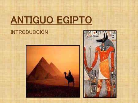 ANTIGUO EGIPTO INTRODUCCIÓN.