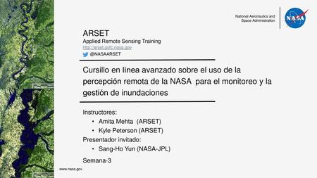 Cursillo en línea avanzado sobre el uso de la percepción remota de la NASA para el monitoreo y la gestión de inundaciones Instructores: Amita Mehta (ARSET)