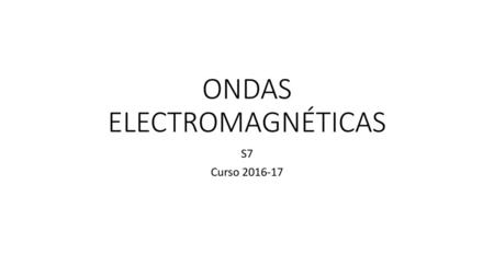ONDAS ELECTROMAGNÉTICAS