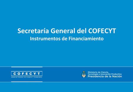 Secretaría General del COFECYT Instrumentos de Financiamiento