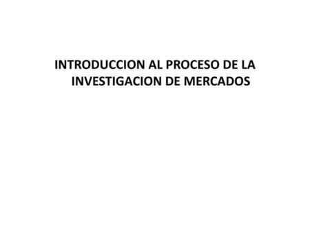 INTRODUCCION AL PROCESO DE LA INVESTIGACION DE MERCADOS
