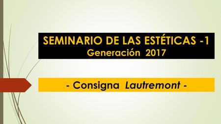 SEMINARIO DE LAS ESTÉTICAS -1 - Consigna Lautremont -