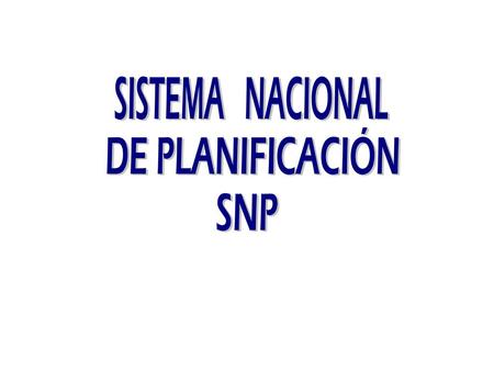 SISTEMA NACIONAL DE PLANIFICACIÓN SNP.