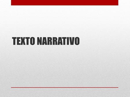 TEXTO NARRATIVO.