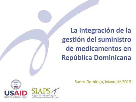 La integración de la gestión del suministro de medicamentos en República Dominicana Santo Domingo, Mayo de 2013.