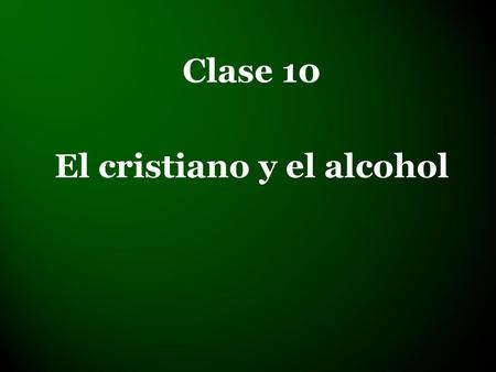 Clase 10 El cristiano y el alcohol