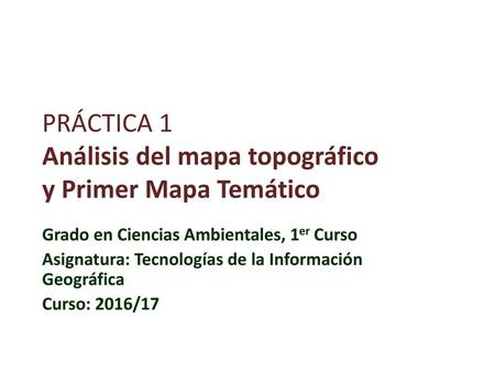 PRÁCTICA 1 Análisis del mapa topográfico y Primer Mapa Temático
