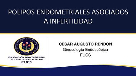 POLIPOS ENDOMETRIALES ASOCIADOS A INFERTILIDAD