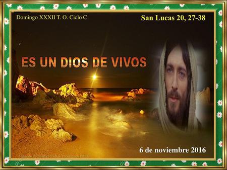 ES UN DIOS DE VIVOS San Lucas 20, de noviembre 2016