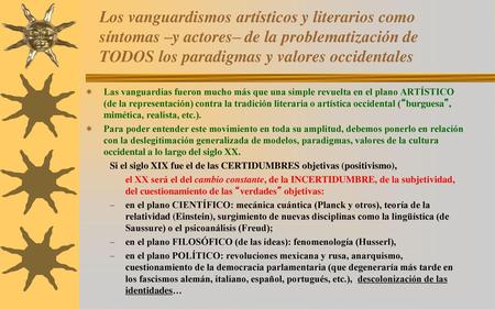 Los vanguardismos artísticos y literarios como síntomas –y actores– de la problematización de TODOS los paradigmas y valores occidentales Las vanguardias.