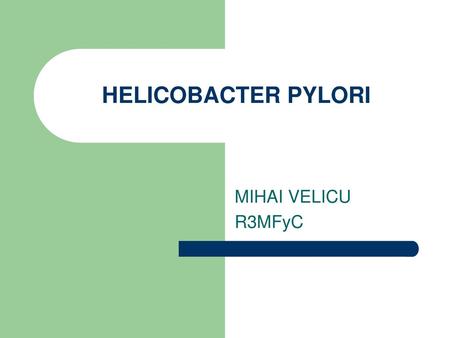 HELICOBACTER PYLORI MIHAI VELICU R3MFyC.
