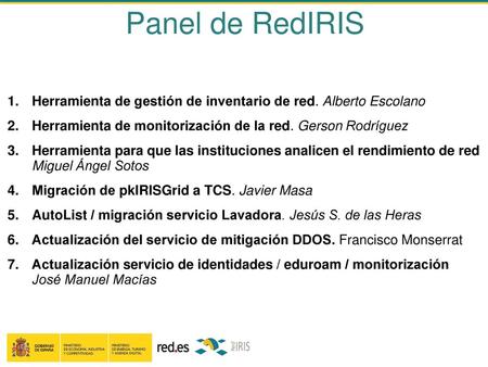 Panel de RedIRIS Herramienta de gestión de inventario de red. Alberto Escolano Herramienta de monitorización de la red. Gerson Rodríguez Herramienta para.