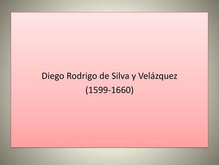 Diego Rodrigo de Silva y Velázquez ( )