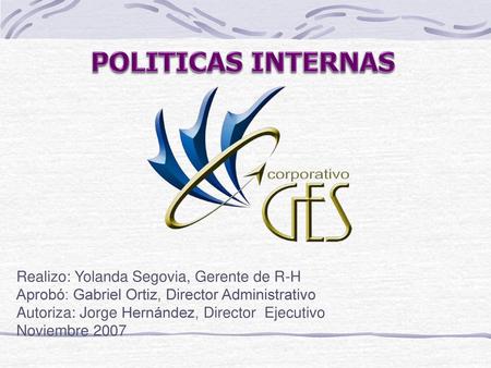 POLITICAS INTERNAS Realizo: Yolanda Segovia, Gerente de R-H