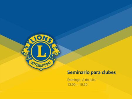 Seminario para clubes Domingo, 2 de julio 13:00 – 15:30.
