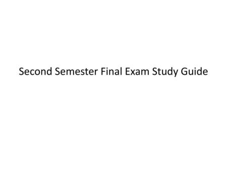 Second Semester Final Exam Study Guide