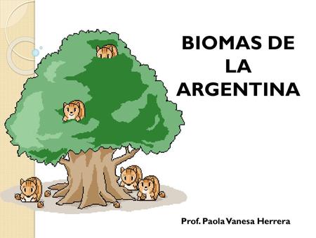 BIOMAS DE LA ARGENTINA Prof. Paola Vanesa Herrera.
