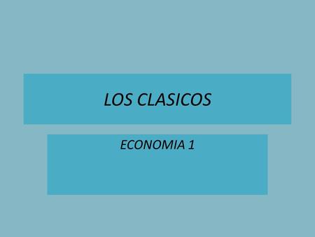 LOS CLASICOS ECONOMIA 1.