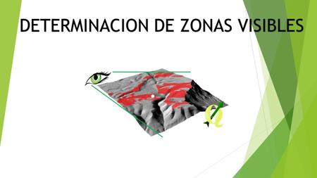 DETERMINACION DE ZONAS VISIBLES. ¿QUE ES DETERMINACION DE ZONAS VISIBLES? DE ZONAS VISIBLES? Las zonas visibles son de gran interés, especialmente en.