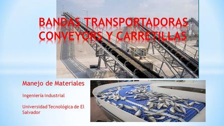 Manejo de Materiales Ingeniería Industrial Universidad Tecnológica de El Salvador.