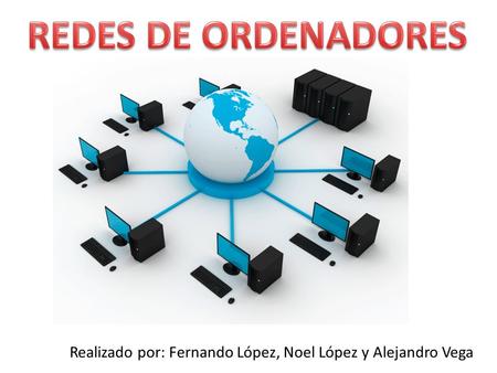 Realizado por: Fernando López, Noel López y Alejandro Vega.