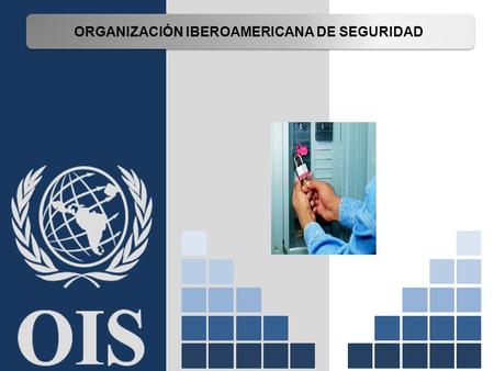 ORANIZACIÓN IBEROAMERICANA DE SEGURIDADORGANIZACIÓN IBEROAMERICANA DE SEGURIDAD.